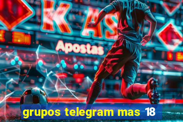 grupos telegram mas 18